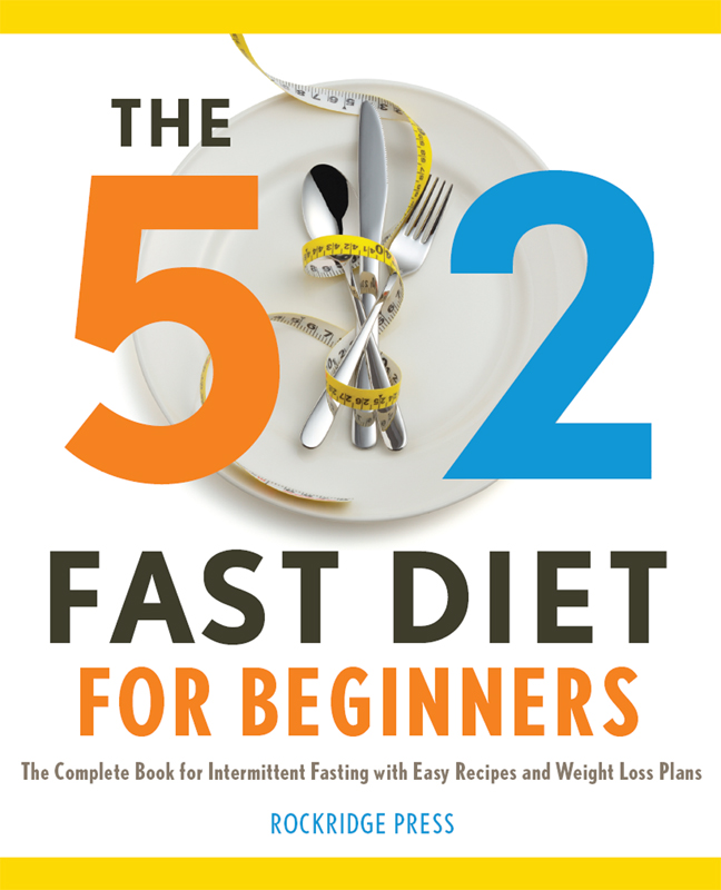 The 5:2 Fast Diet for Beginners: The Complete Book for Intermittent Fasting With Easy Recipes and Weight Loss Plans