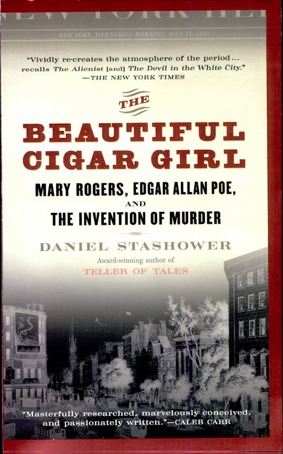 The Beautiful Cigar Girl: Mary Rogers, Edgar Allan Poe, and the Invention of Murder