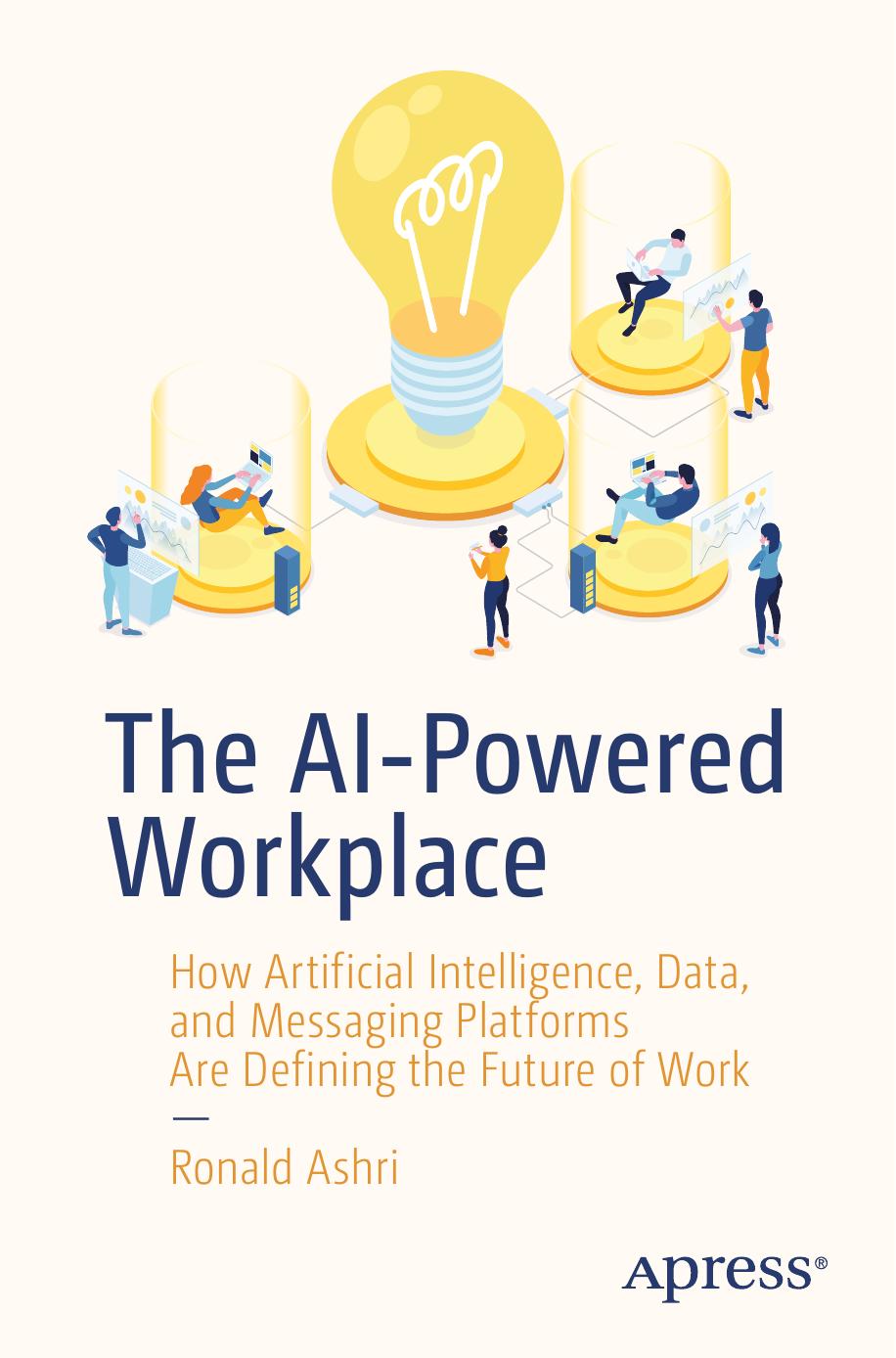 The AI-Powered Workplace How Artificial Intelligence, Data & Messaging Platforms Are Defining The Future Of Work-2020 (Apress)