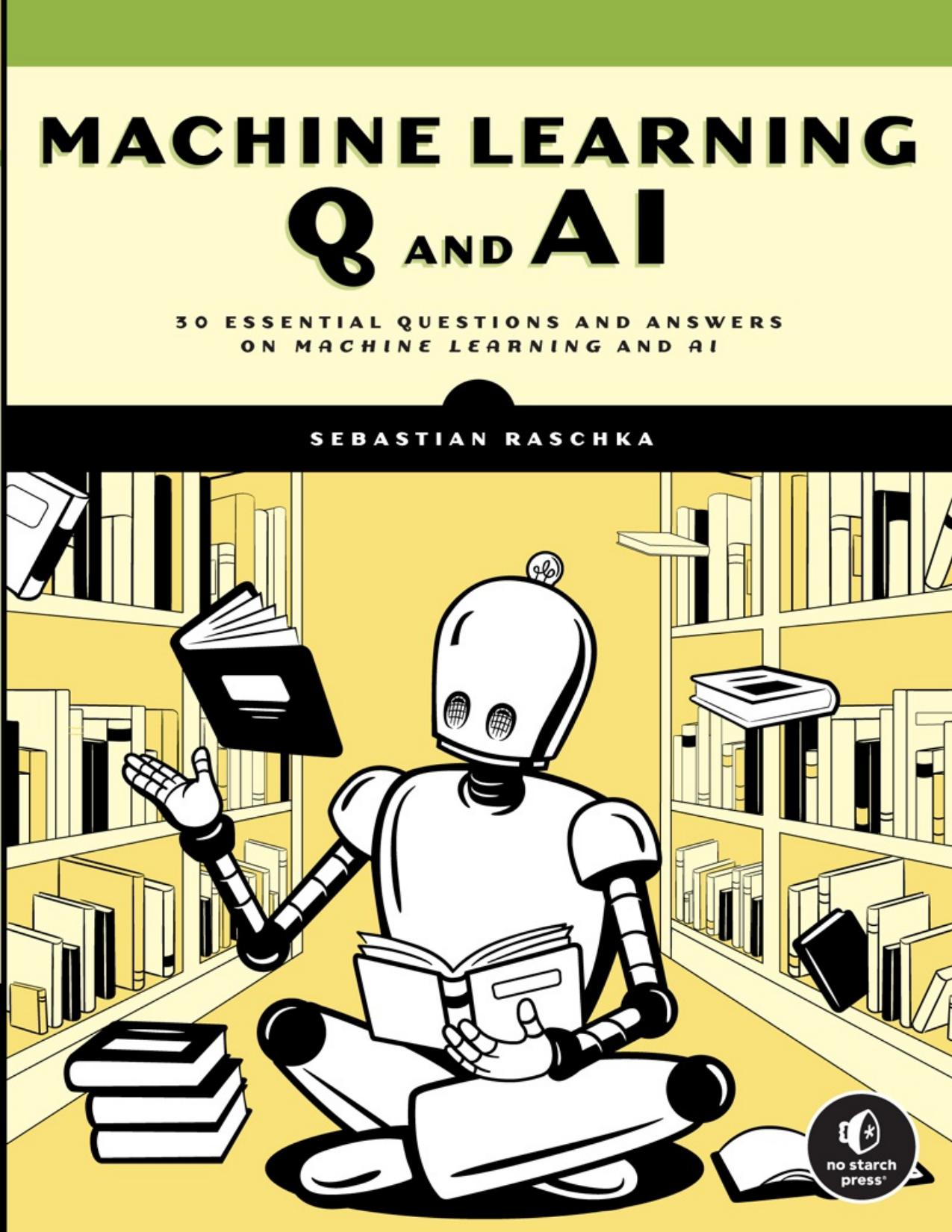 Machine Learning Q and AI: 30 Essential Questions and Answers on Machine Learning and AI