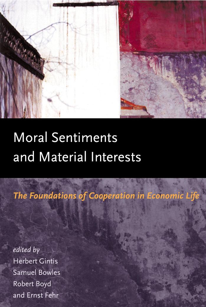 Moral Sentiments and Material Interests: The Foundations of Cooperation in Economic Life