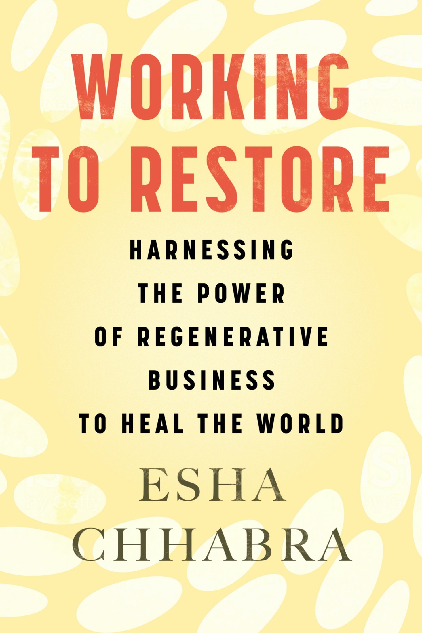 Working to Restore: Harnessing the Power of Regenerative Business to Heal the World