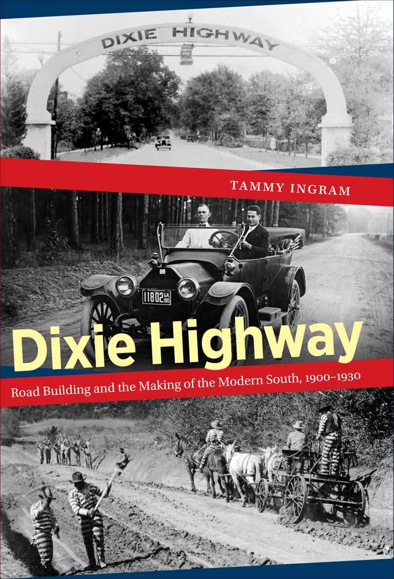 Dixie Highway: Road Building and the Making of the Modern South, 1900-1930