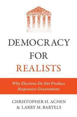 Democracy for Realists: Why Elections Do Not Produce Responsive Government