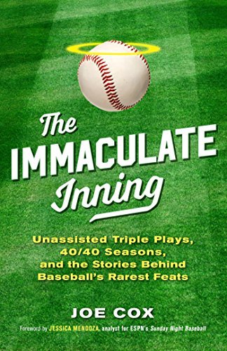 The Immaculate Inning: Unassisted Triple Plays, 40/40 Seasons, and the Stories Behind Baseball's Rarest Feats