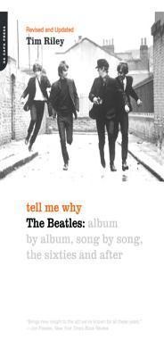 Tell Me Why: The Beatles: Album by Album, Song by Song, the Sixties and After
