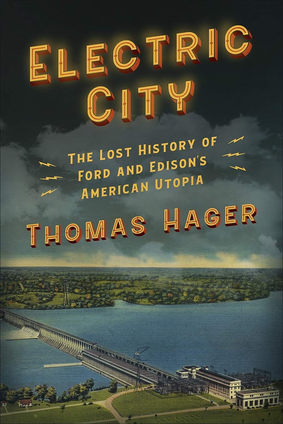 Electric City: How Thomas Edison and Henry Ford Tried to Build Utopia and Instead Created Our World