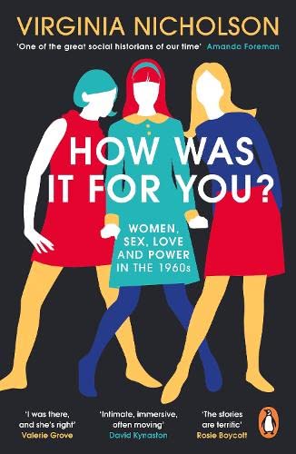 How Was It for You?: Women, Sex, Love and Power in the 1960s