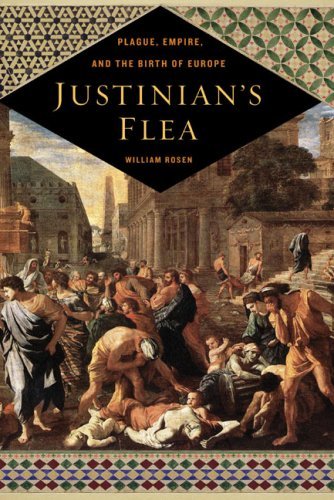 Justinian’s Flea: Plague, Empire, and the Birth of Europe