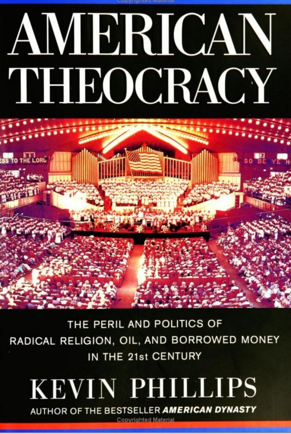 American Theocracy: The Peril and Politics of Radical Religion, Oil, and Borrowed Money in the 21stC Entury