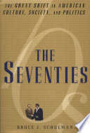 The Seventies: The Great Shift in American Culture, Society, and Politics
