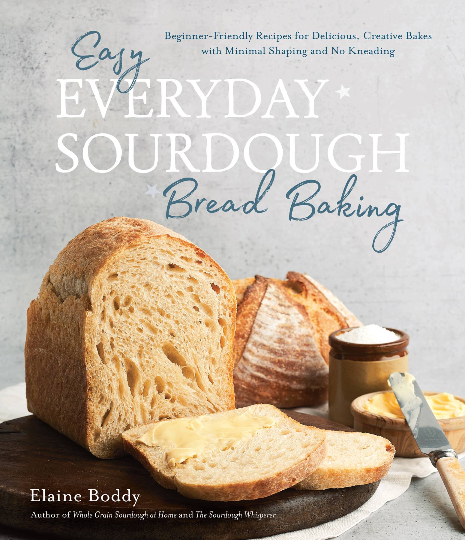 Easy Everyday Sourdough Bread Baking: Beginner-Friendly Recipes for Delicious, Creative Bakes With Minimal Shaping and No Kneading