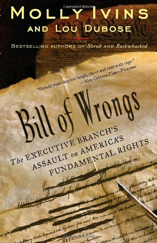 Bill of Wrongs: The Executive Branch's Assault on America's Fundamental Rights