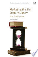 Marketing the 21st Century Library: The Time Is Now
