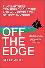 Off the Edge: Flat Earthers, Conspiracy Culture, and Why People Will Believe Anything