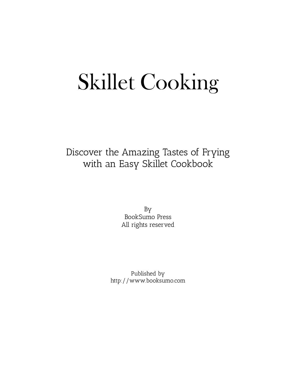 Skillet Cooking: Discover the Amazing Tastes of Frying with an Easy Skillet Cookbook