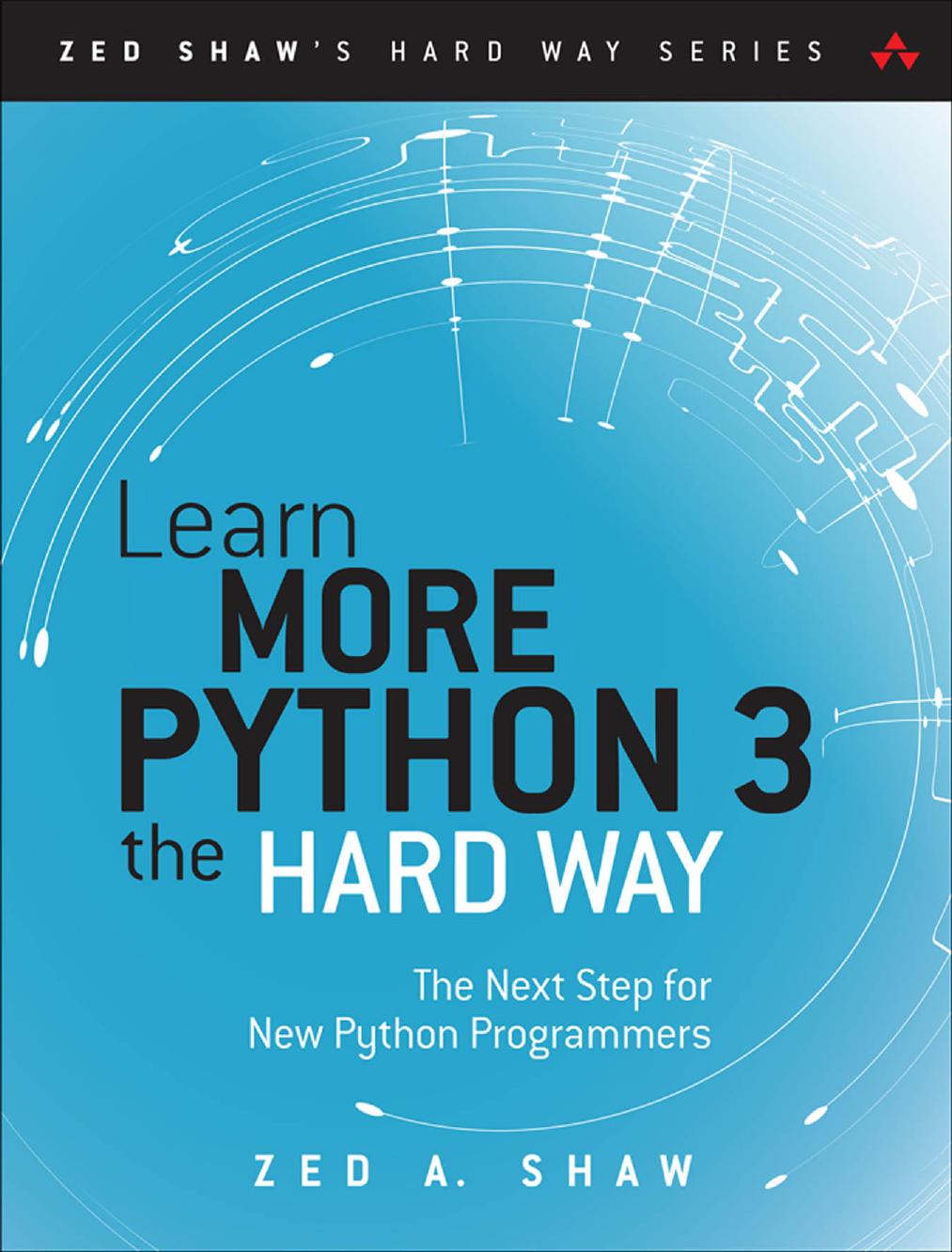 Learn More Python 3 The Hard Way: The Next Step for New Python Programmers