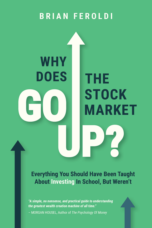 Why Does the Stock Market Go Up?: Everything You Should Have Been Taught About Investing in School, but Weren't