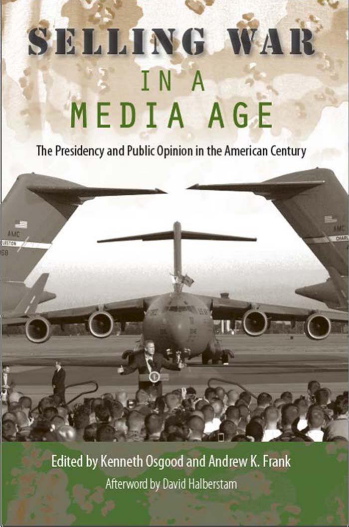 Selling War in a Media Age: The Presidency and Public Opinion in the American Century