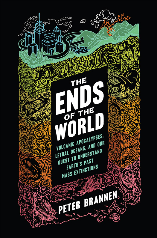 The Ends of the World: Volcanic Apocalypses, Lethal Oceans and Our Quest to Understand Earth's Past Mass Extinctions
