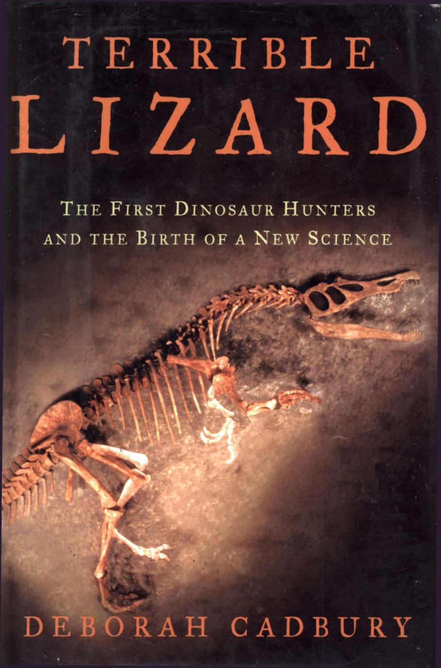 The Terrible Lizard: The First Dinosaur Hunters and the Birth of a New Science