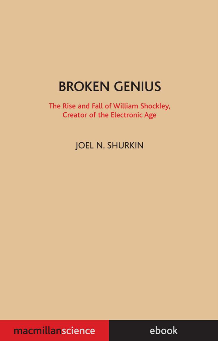 Broken Genius: The Rise and Fall of William Shockley, Creator of the Electronic Age