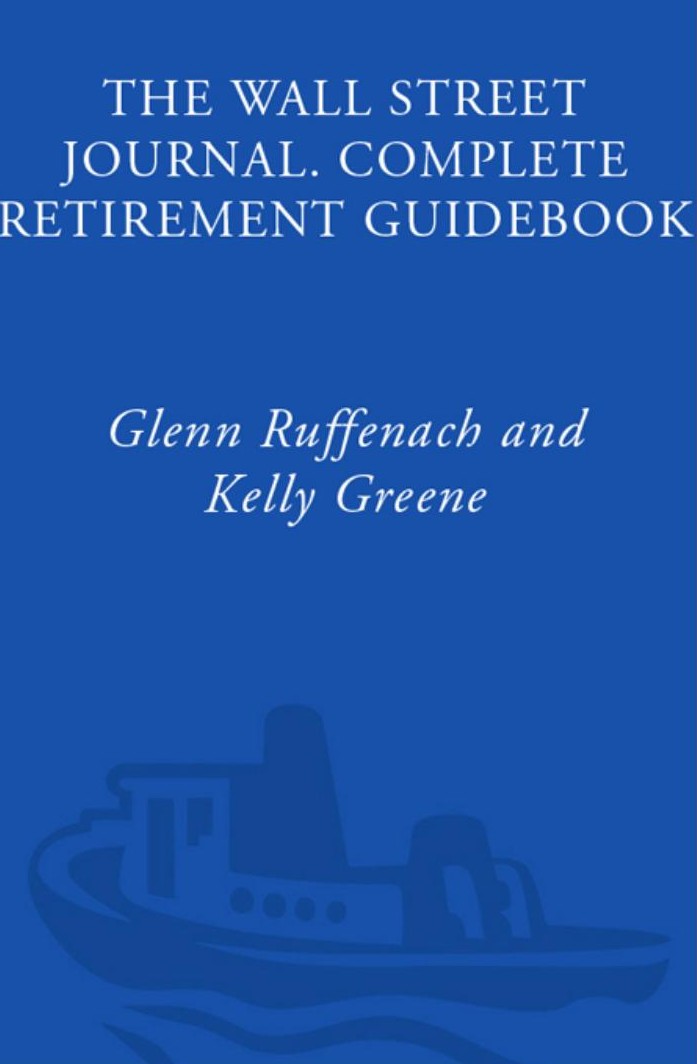 The Wall Street Journal. Complete Retirement Guidebook: How to Plan It, Live It and Enjoy It