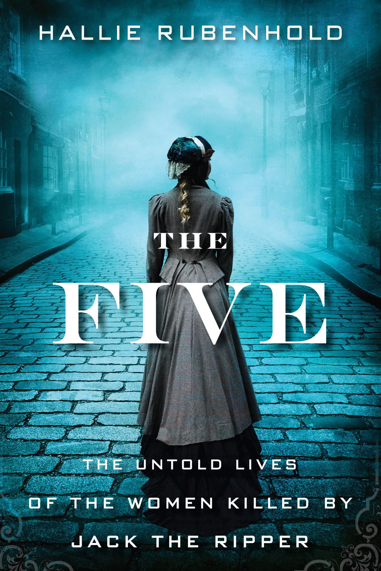 The Five: The Untold Lives of the Women Killed by Jack the Ripper