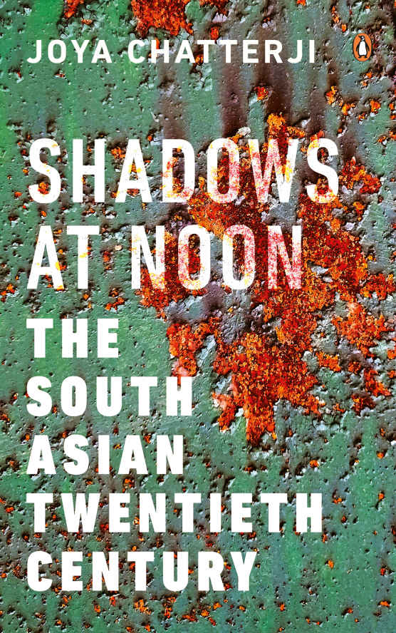 Shadows at Noon: The South Asian Twentieth Century