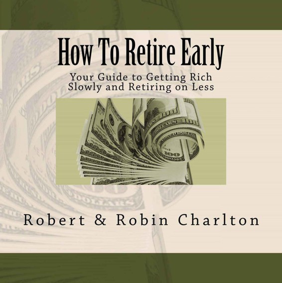 How to Retire Early: Your Guide to Getting Rich Slowly and Retiring on Less