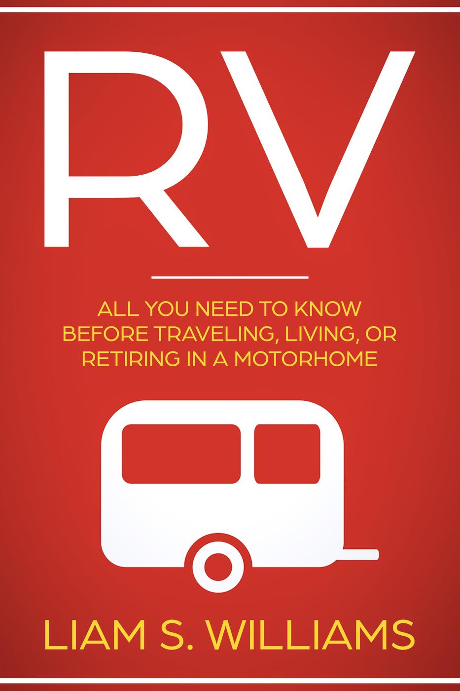 RV: All You Need to Know Before Traveling, Living, or Retiring in a Motorhome
