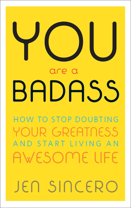 You Are a Badass®: How to Stop Doubting Your Greatness and Start Living an Awesome Life