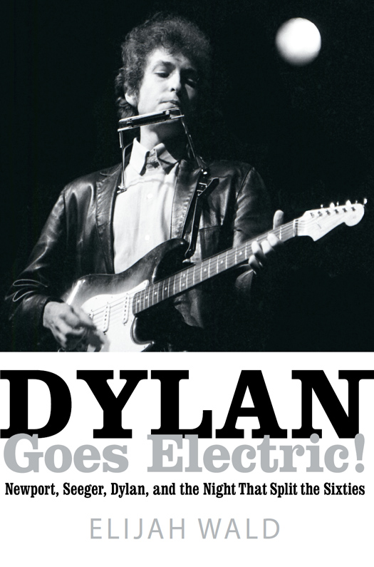 Dylan Goes Electric!: Newport, Seeger, Dylan, and the Night That Split the Sixties