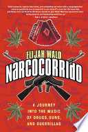 Narcocorrido: A Journey Into the Music of Drugs, Guns, and Guerrillas