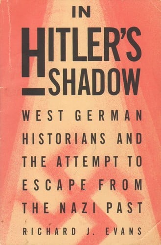 In Hitler's Shadow: West German Historians and the Attempt to Escape From the Nazi Past