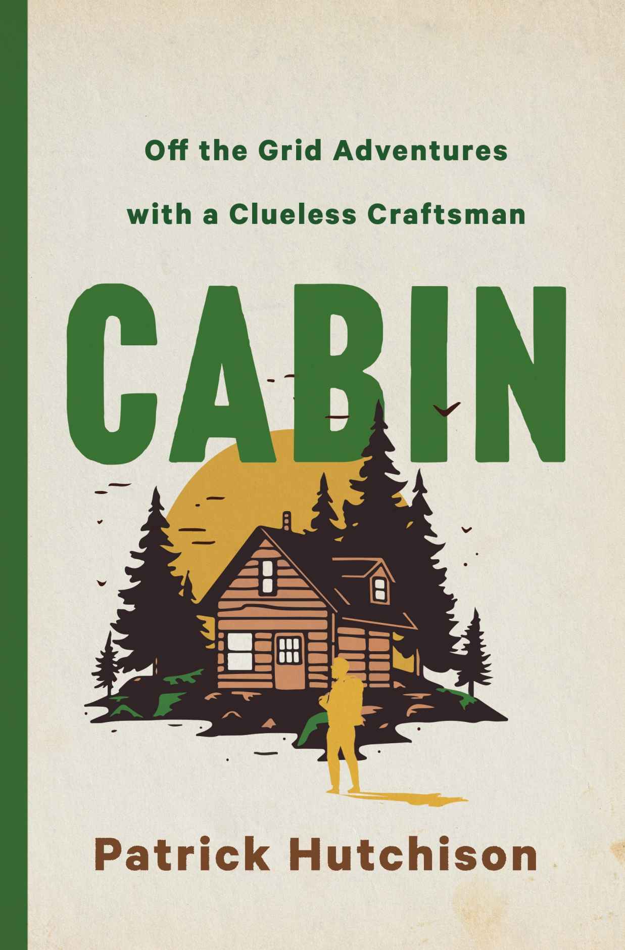 Cabin: Off the Grid Adventures With a Clueless Craftsman
