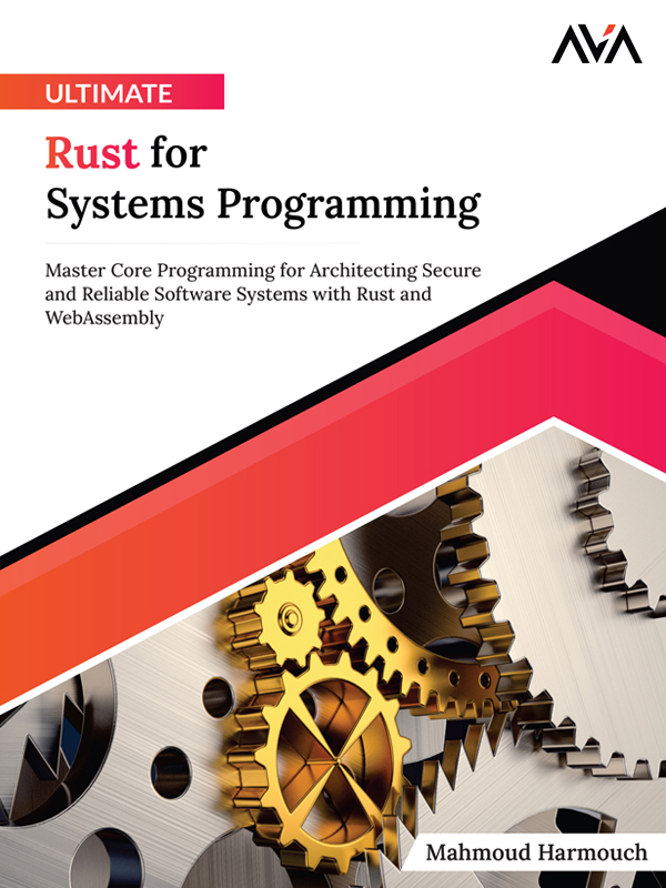 Ultimate Rust for Systems Programming: Master Core Programming for Architecting Secure and Reliable Software Systems With Rust and WebAssembly (English Edition)