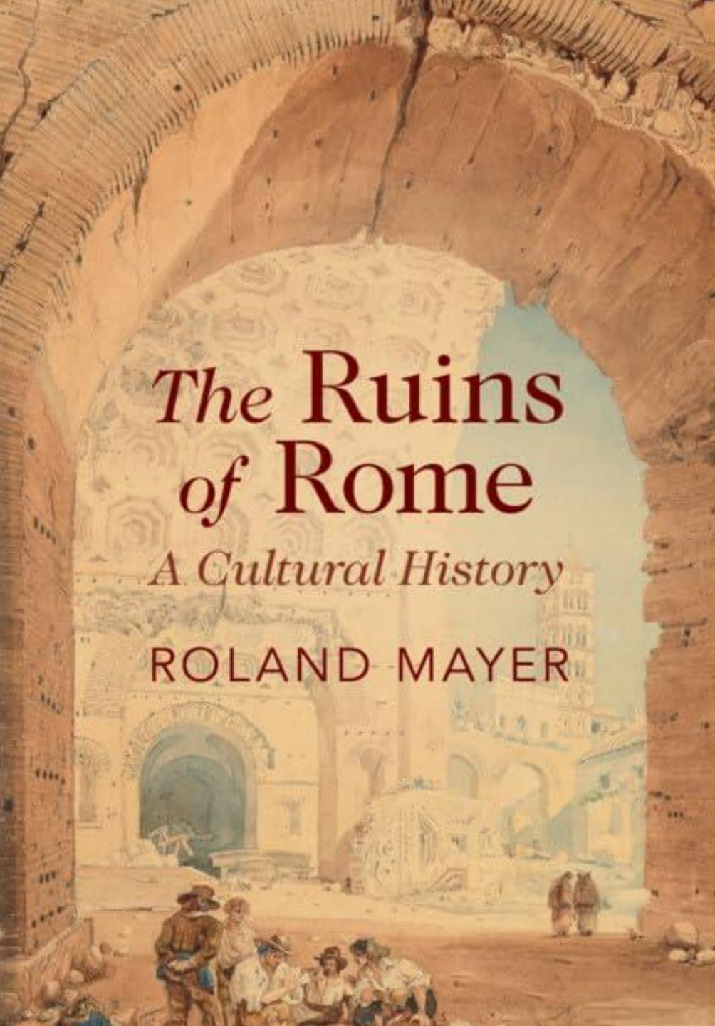 The Ruins of Rome: A Cultural History