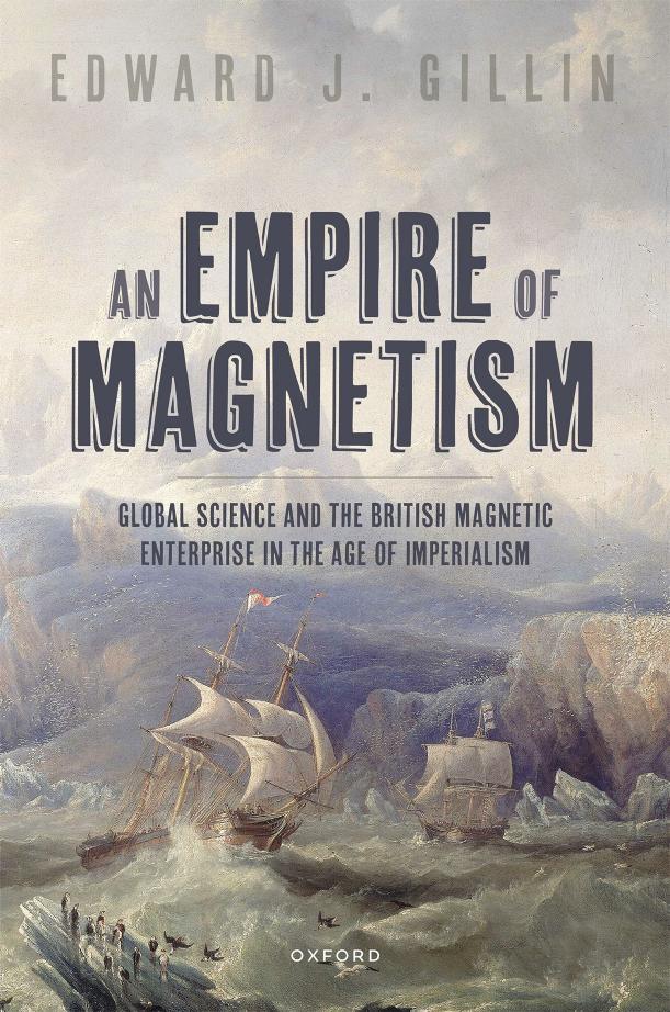 An Empire of Magnetism: Global Science and the British Magnetic Survey in the Age of Imperialism