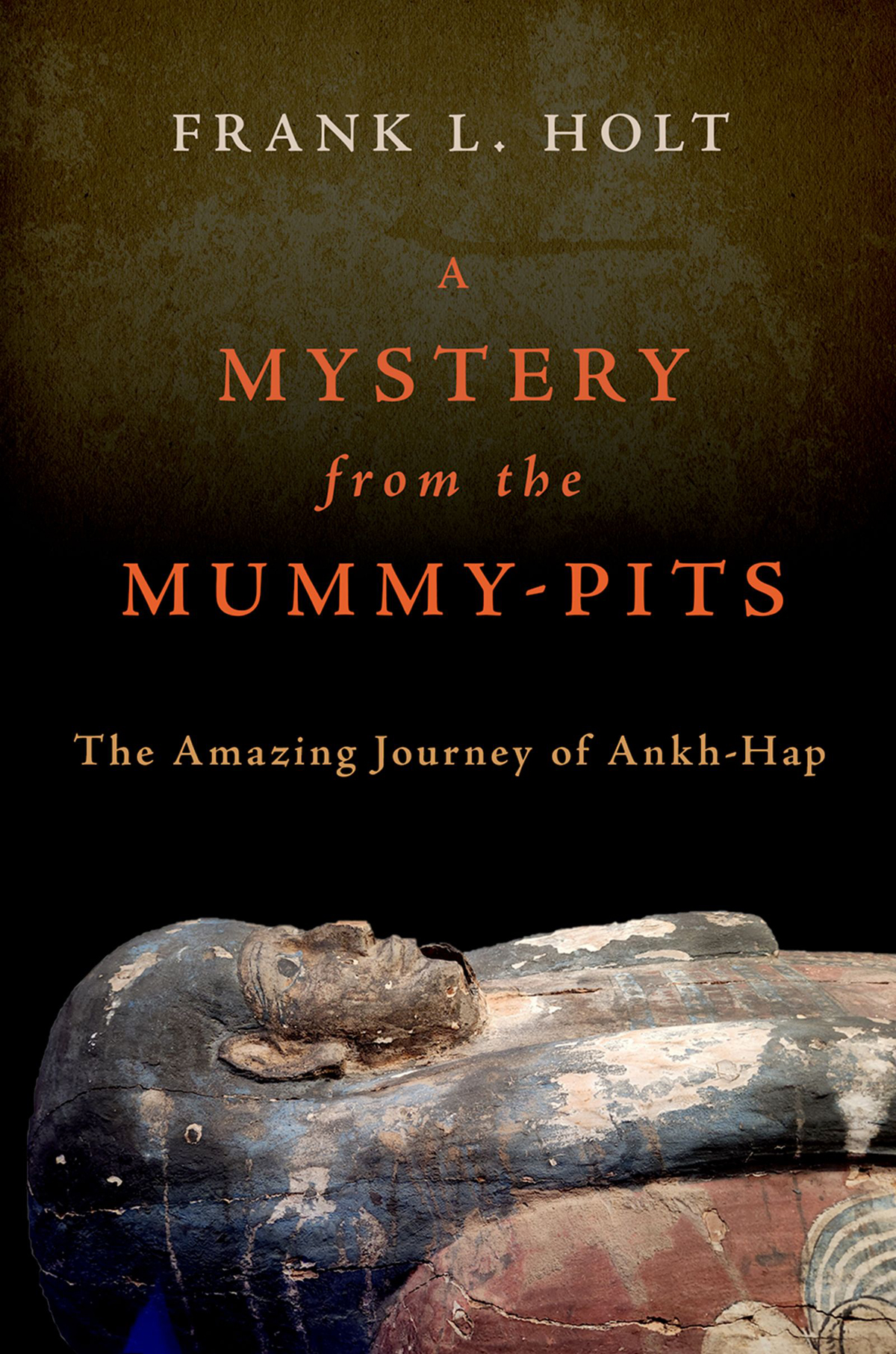 A Mystery From the Mummy-Pits: The Amazing Journey of Ankh-Hap