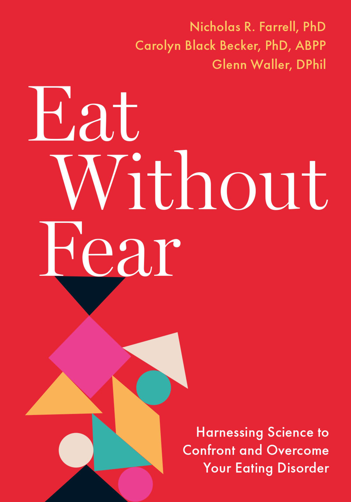 Eat Without Fear: Harnessing Science to Confront and Overcome Your Eating Disorder