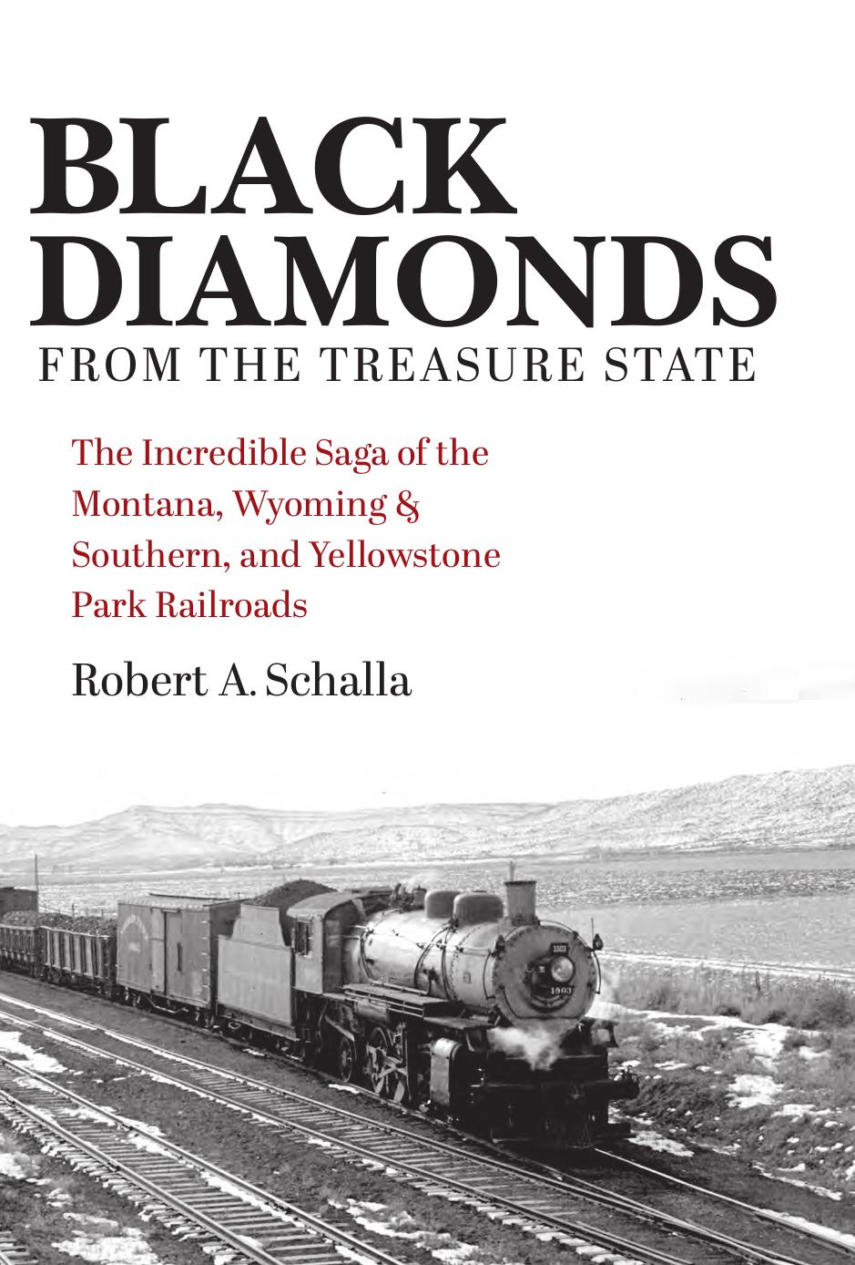 Black Diamonds From the Treasure State: The Incredible Saga of the Montana, Wyoming and Southern, and Yellowstone Park Railroads