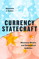 Currency Statecraft: Monetary Rivalry and Geopolitical Ambition