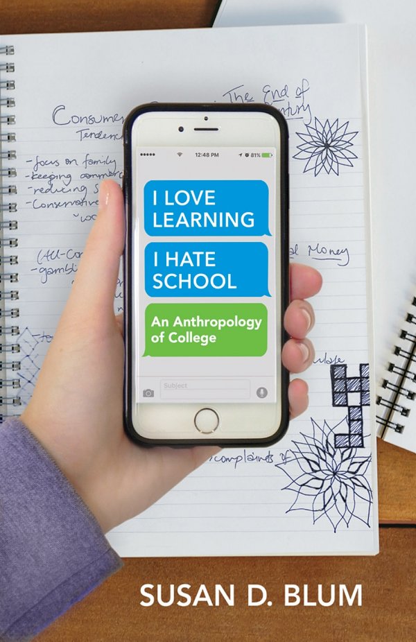 "I Love Learning; I Hate School": An Anthropology of College