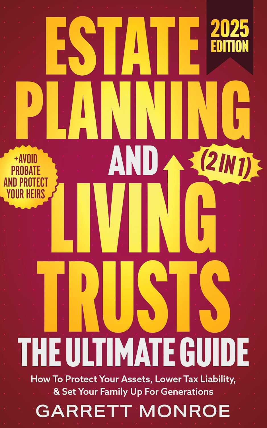 Estate Planning & Living Trusts - The Ultimate Guide (2 In 1): How To Protect Your Assets, Lower Tax Liability, & Set Your Family Up For Generations + Avoid Probate (Estate & Retirement Planning)