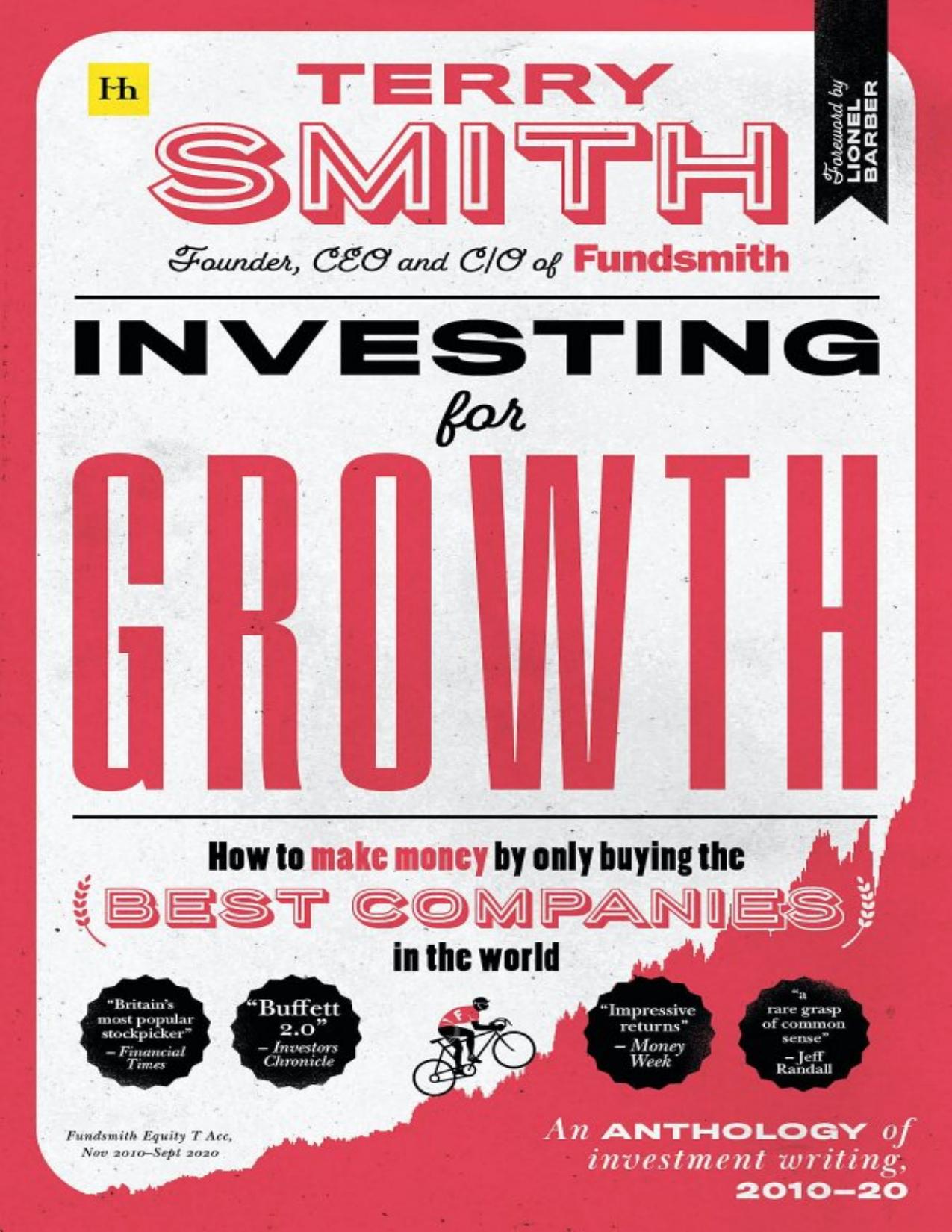 Investing for Growth: How to Make Money by Only Buying the Best Companies in the World – an Anthology of Investment Writing, 2010–20