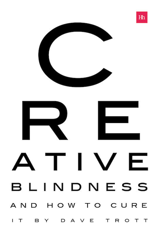 Creative Blindness (And How To Cure It): Real-Life Stories Of Remarkable Creative Vision