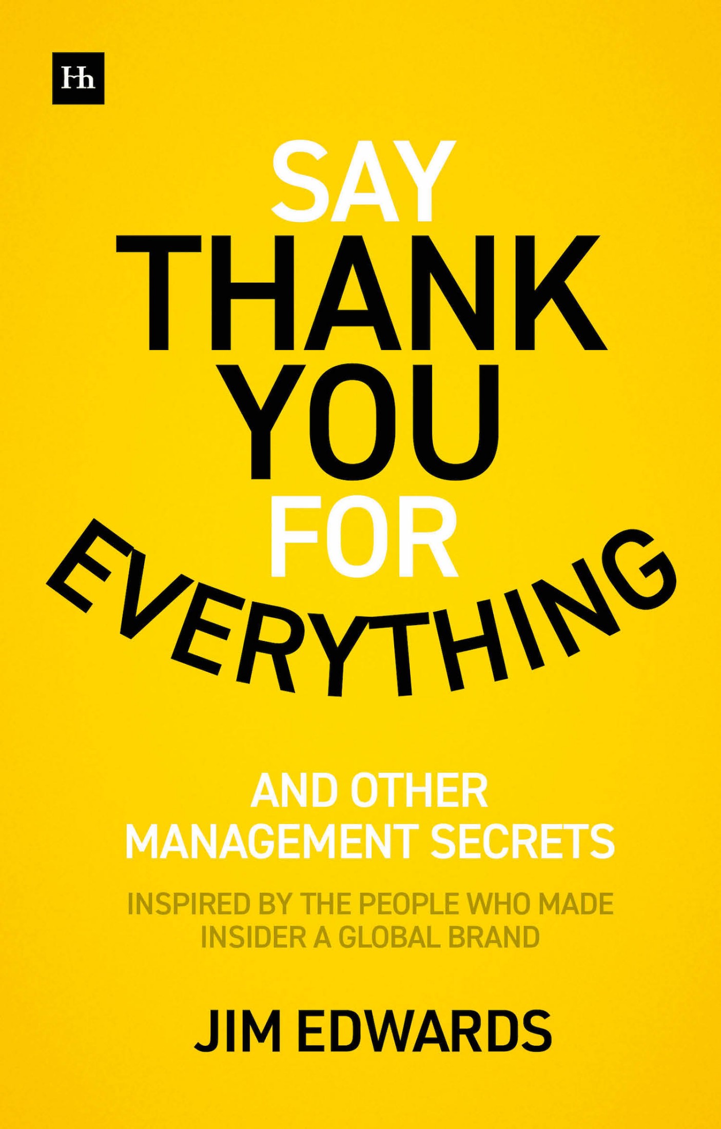 Say Thank You for Everything: The Secrets of Being a Great Manager – Strategies and Tactics That Get Results