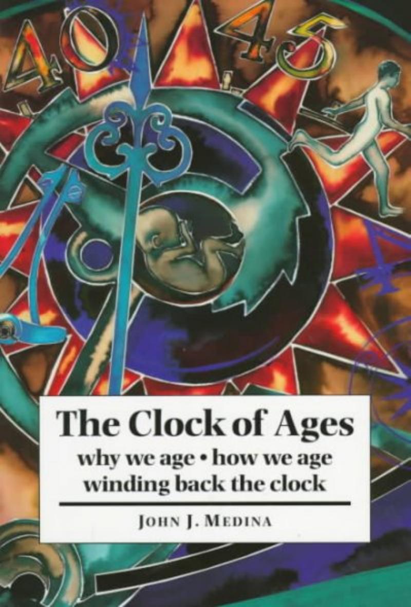 The Clock of Ages: Why We Age, How We Age, Winding Back the Clock