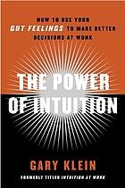 The Power of Intuition: How to Use Your Gut Feelings to Make Better Decisions at Work